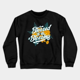 blessed to be a blessing Crewneck Sweatshirt